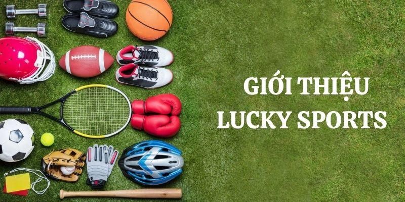 Giới thiệu vài điều đặc sắc về sảnh Lucky Sports tại Zbet