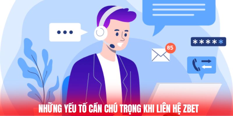 Những yếu tố cần chú trọng khi liên hệ ZBET